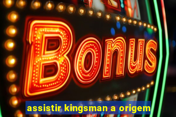 assistir kingsman a origem